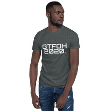 Load image into Gallery viewer, " GTFOH 2020 " Short-Sleeve Unisex T-Shirt