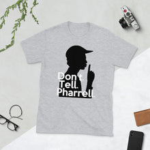 Load image into Gallery viewer, " Don't Tell Pharrell "  Short-Sleeve Unisex T-Shirt