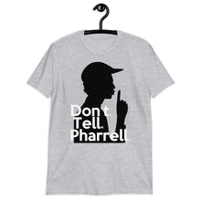 Load image into Gallery viewer, " Don't Tell Pharrell "  Short-Sleeve Unisex T-Shirt