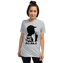 Load image into Gallery viewer, " Don't Tell Pharrell "  Short-Sleeve Unisex T-Shirt