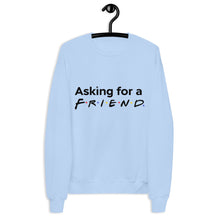 Load image into Gallery viewer, "Friends" Inspired Asking for a Friend Unisex fleece sweatshirt