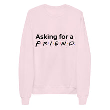 Load image into Gallery viewer, "Friends" Inspired Asking for a Friend Unisex fleece sweatshirt
