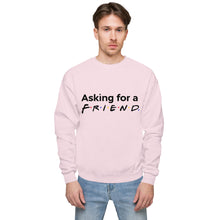 Load image into Gallery viewer, "Friends" Inspired Asking for a Friend Unisex fleece sweatshirt
