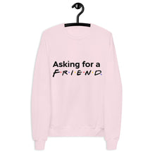 Load image into Gallery viewer, "Friends" Inspired Asking for a Friend Unisex fleece sweatshirt