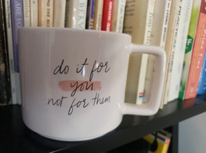 "Do It For You, Not Them" mug (glossy/white)