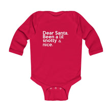 Load image into Gallery viewer, &quot;Dear Santa, Been a lil snotty...&quot; Infant Long Sleeve Bodysuit