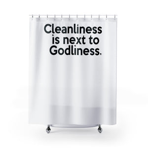 "Cleanliness is next to Godliness" shower curtains