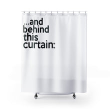 Load image into Gallery viewer, &quot; ...and behind THIS curtain &quot; shower curtains
