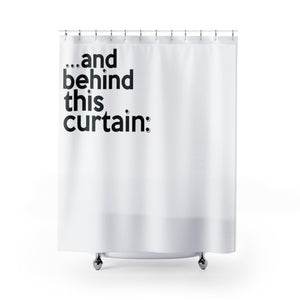 " ...and behind THIS curtain " shower curtains