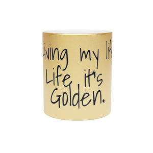 "Living My Life Like It's Golden" Jill Scott Inspired Metallic Mug (Gold)
