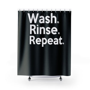 " Wash. Rinse. Repeat. " (black) Shower Curtains