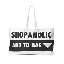 Load image into Gallery viewer, &quot; Shopaholic &quot; Weekender Bag