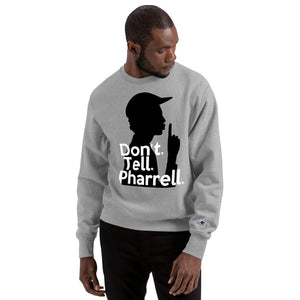 " Don't Tell Pharrell " Champion x TeeAllAboutIt Sweatshirt