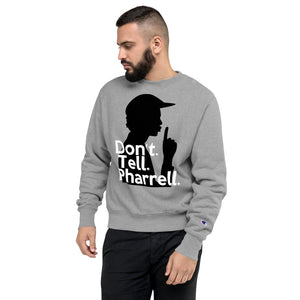 " Don't Tell Pharrell " Champion x TeeAllAboutIt Sweatshirt