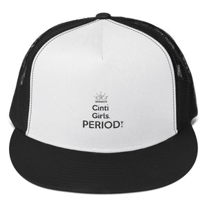 " Cinti Girls. PERIOD! -crown atop " (Cincinnati) Trucker Cap