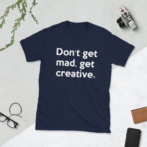 "DON'T GET MAD, GET CREATIVE " Short-Sleeve Unisex tee
