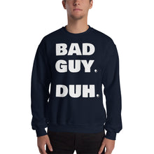 Load image into Gallery viewer, &quot; BAD GUY DUH &quot; for the bad guy in you - Billie Eilish inspired🌠 Sweatshirt