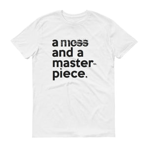 " a mess and a masterpiece " short-sleeve UNISEX message tee