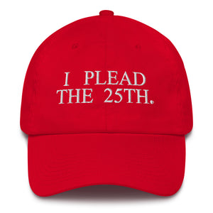 Trump Impeachment / Constitution inspired I PLEAD THE 25TH (thin letter) Cotton Cap
