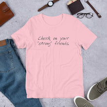 Load image into Gallery viewer, &quot;Check on Your Strong Friends&quot; short-sleeve UNISEX tee