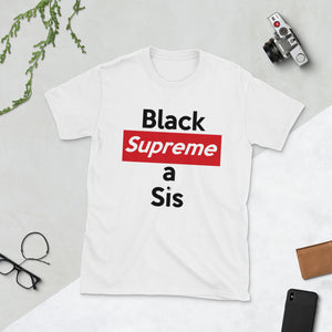 For the ennobled black girl in you: " BLACK SUPREME A SIS " Short-Sleeve Unisex tee