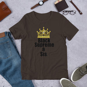 For the proud, ennobled black girl in you:  " BLACK SUPREME A SIS " Short-Sleeve Unisex tee