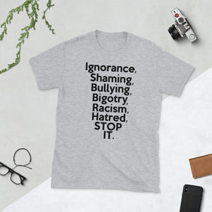 " Ignorance Shaming Bullying Bigotry Racism Hatred STOP IT " short-sleeve unisex tee