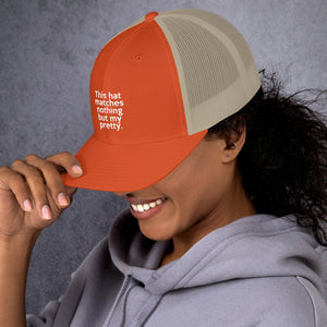 " This Hat Matches Nothing But My Pretty " Trucker Cap