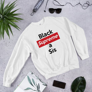 For the ennobled black girl in you: " BLACK SUPREME A SIS " Sweatshirt