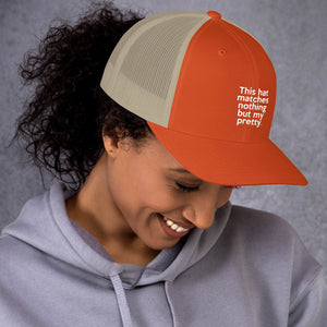 " This Hat Matches Nothing But My Pretty " Trucker Cap