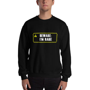 " Beware: I'm Rare " unisex sweatshirt