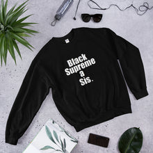 Load image into Gallery viewer, For the ennobled black girl in you : &quot; BLACK SUPREME A SIS  &quot; Sweatshirt