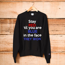 Load image into Gallery viewer, STAY RED &#39;TIL YOU&#39;RE BLUE in the FACE TeeAllAboutIt x Champion Sweatshirt