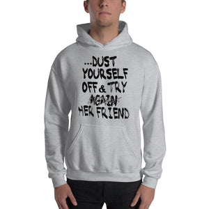 If at first you don't succeed.... " Dust Yourself Off and Try Her Friend " Hooded Sweatshirt