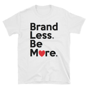 " Brand Less. Be More " (w/heart) Short-Sleeve Unisex tee