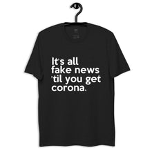 Load image into Gallery viewer, IT&#39;S ALL FAKE NEWS &#39;TIL YOU GET CORONA Trump Inspired Unisex recycled t-shirt