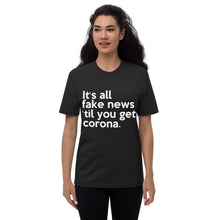 Load image into Gallery viewer, IT&#39;S ALL FAKE NEWS &#39;TIL YOU GET CORONA Trump Inspired Unisex recycled t-shirt