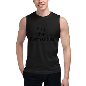 " Fuq the Formalities " Unisex Muscle Shirt