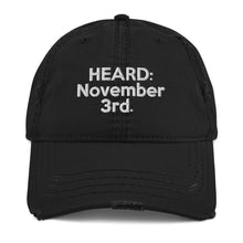 Load image into Gallery viewer, HEARD: NOVEMBER 3rd: Distressed Dad Hat (White Letter)