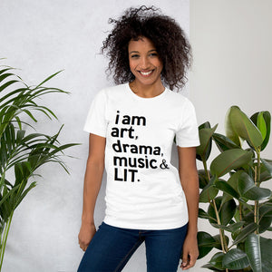 " I am art, drama, music & LIT." Short-Sleeve Unisex tee