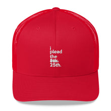 Load image into Gallery viewer, Trump Impeachment / Constitution inspired I plead the 25th Trucker Cap