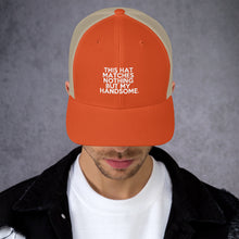 Load image into Gallery viewer, &quot; This Hat Matches Nothing But My Handsome &quot; Trucker Cap