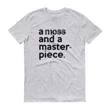 Load image into Gallery viewer, &quot; a mess and a masterpiece &quot; short-sleeve UNISEX message tee