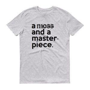 " a mess and a masterpiece " short-sleeve UNISEX message tee