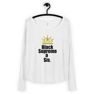 Black Supreme a Sis: For the proud, ennobled, esteemed, and empowered, black girl in you - Ladies' Long Sleeve Dropped Shoulder Shirt