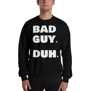 " BAD GUY DUH " for the bad guy in you - Billie Eilish inspired🌠 Sweatshirt