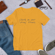 Load image into Gallery viewer, &quot;Check on Your Strong Friends&quot; short-sleeve UNISEX tee