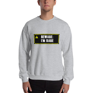 " Beware: I'm Rare " unisex sweatshirt
