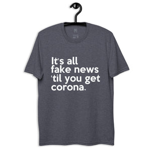 IT'S ALL FAKE NEWS 'TIL YOU GET CORONA Trump Inspired Unisex recycled t-shirt