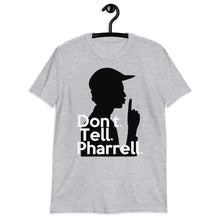 Load image into Gallery viewer, &quot; Don&#39;t Tell Pharrell &quot;  Short-Sleeve Unisex T-Shirt
